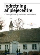 Indretning af plejecentre - for svage ældre og mennesker med demens