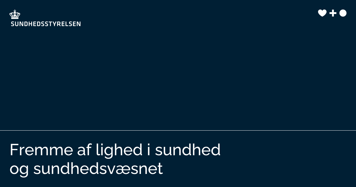 Fremme af lighed i sundhed og sundhedsvæsnet | Sundhedsstyrelsen