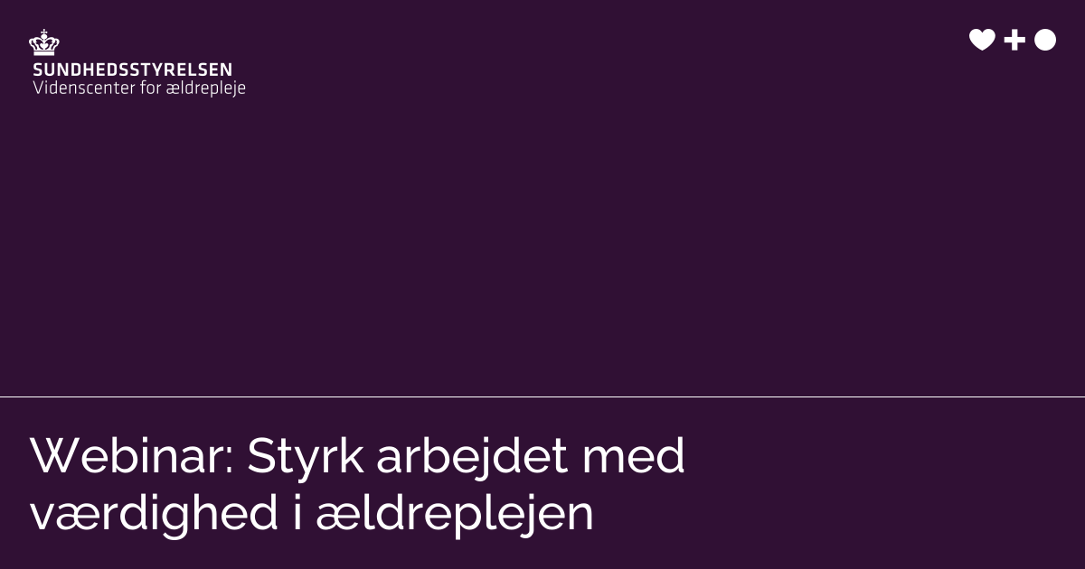 Webinar: Styrk arbejdet med værdighed i ældreplejen | Videnscenter for ...