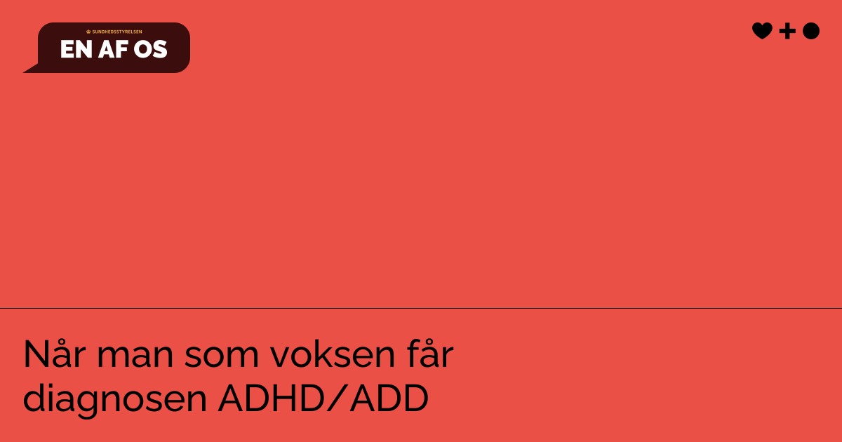 Når man som voksen får diagnosen ADHD/ADD | Sundhedsstyrelsen att: EN AF OS