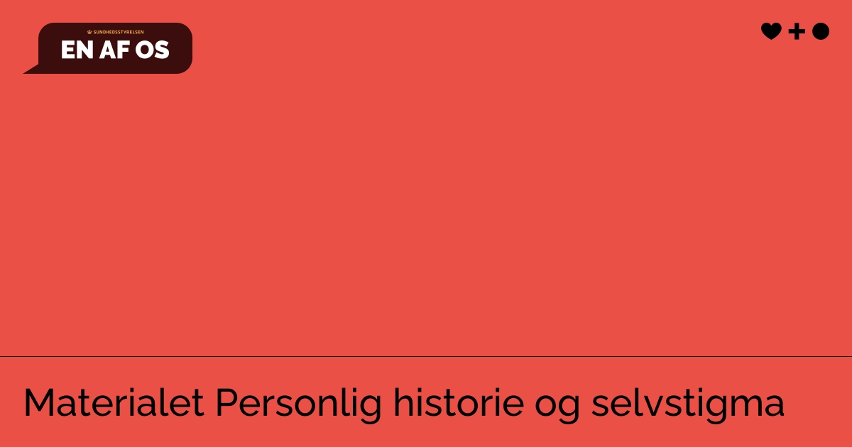 Materialet Personlig historie og selvstigma | Sundhedsstyrelsen att: EN ...