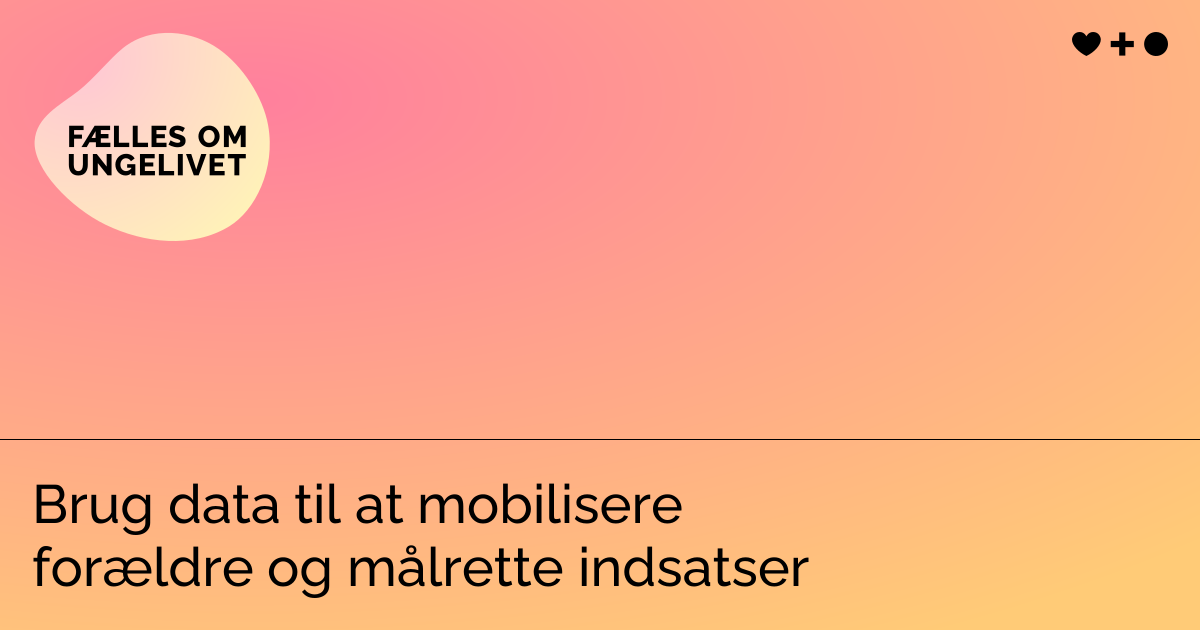 Brug data til at mobilisere forældre og målrette indsatser | Fælles om ...