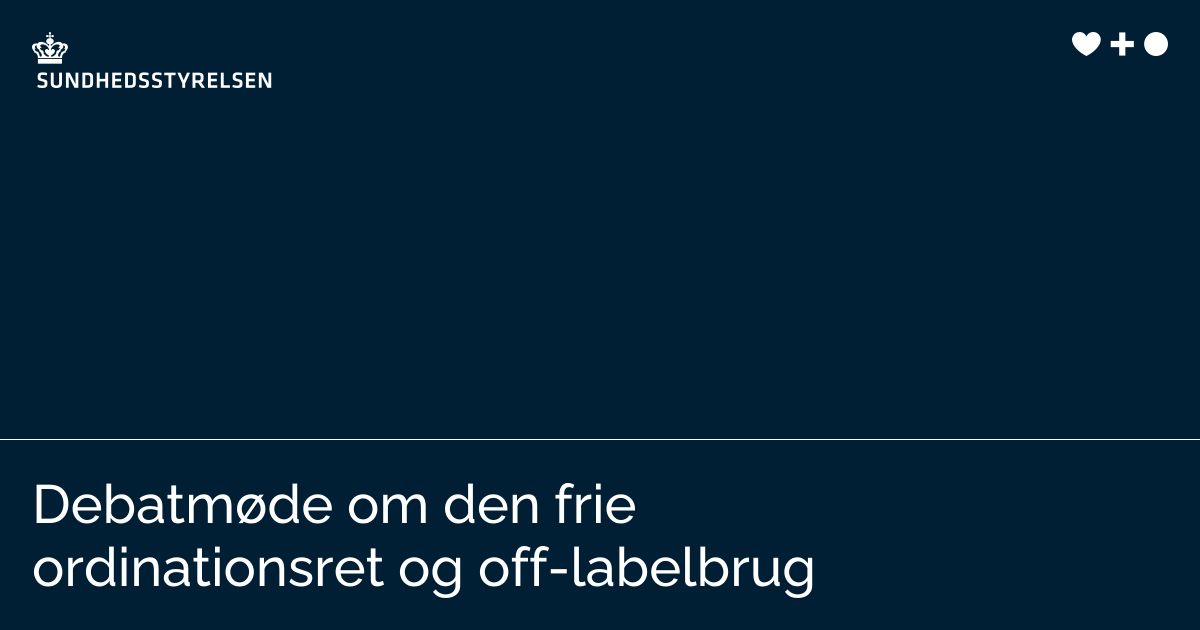 Debatmøde om den frie ordinationsret og off-labelbrug | Sundhedsstyrelsen