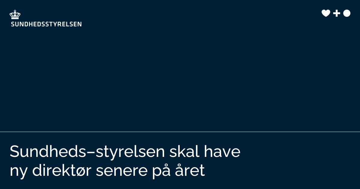Sundheds­styrelsen skal have ny direktør senere på året | Sundhedsstyrelsen