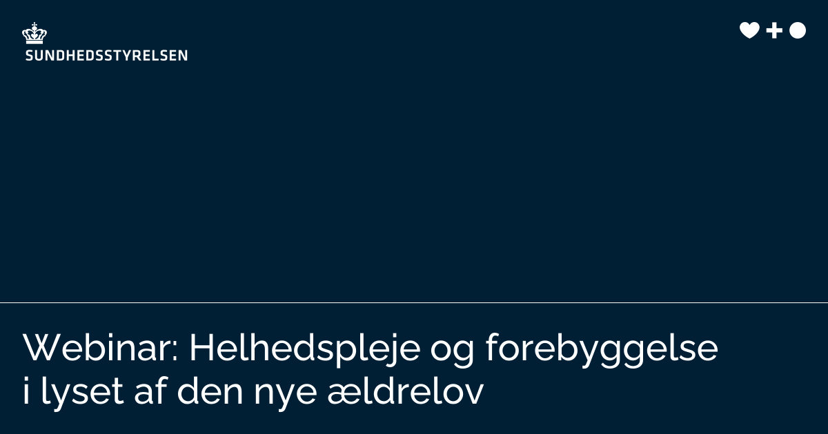 Webinar: Helhedspleje og forebyggelse i lyset af den nye ældrelov ...
