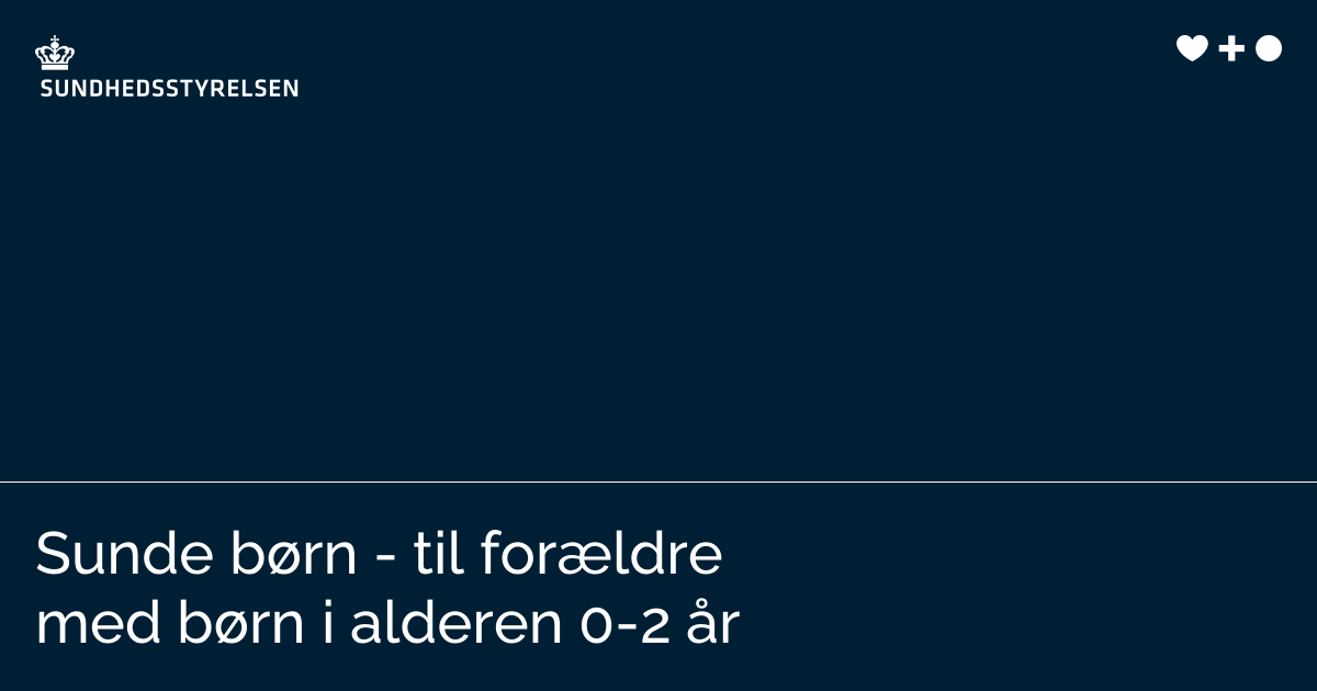 Sunde børn - til forældre med børn i alderen 0-2 år | Sundhedsstyrelsen