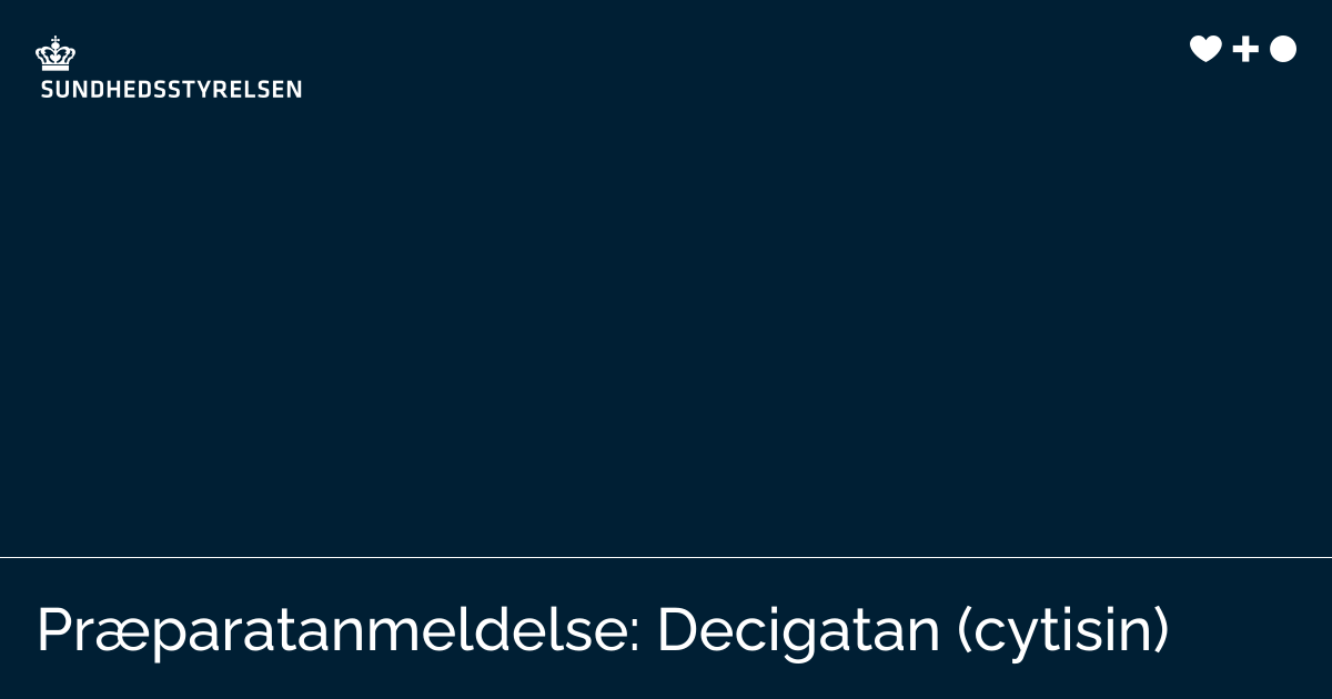 Præparatanmeldelse: Decigatan (cytisin) | Sundhedsstyrelsen