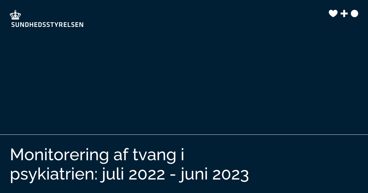 Monitorering af tvang i psykiatrien: juli 2022 - juni 2023 ...